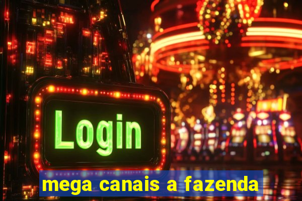 mega canais a fazenda